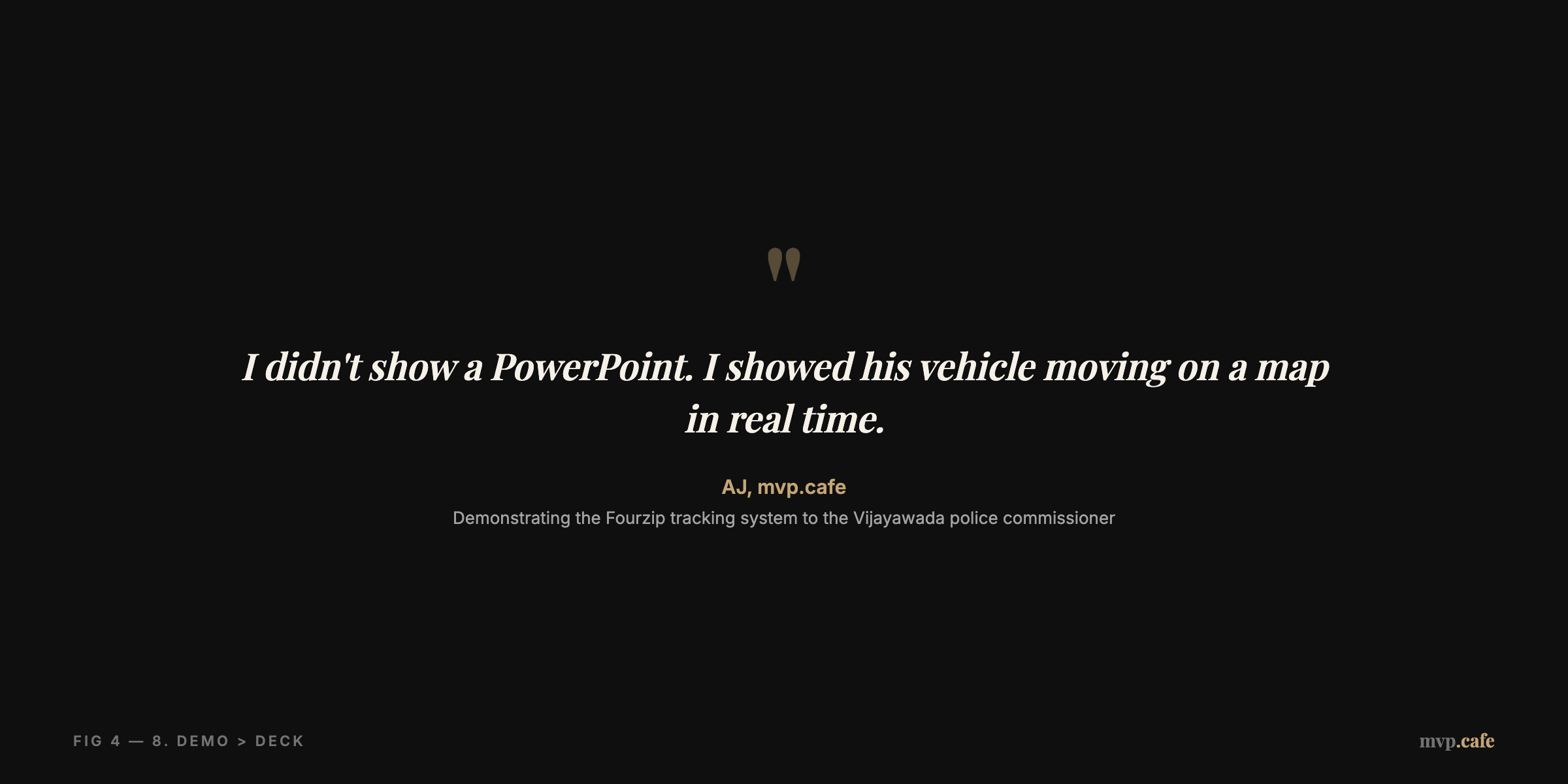 Quote from AJ: 'I didn't show a PowerPoint. I showed his vehicle moving on a map in real time.' Demonstrating Fourzip tracking to police commissioner.