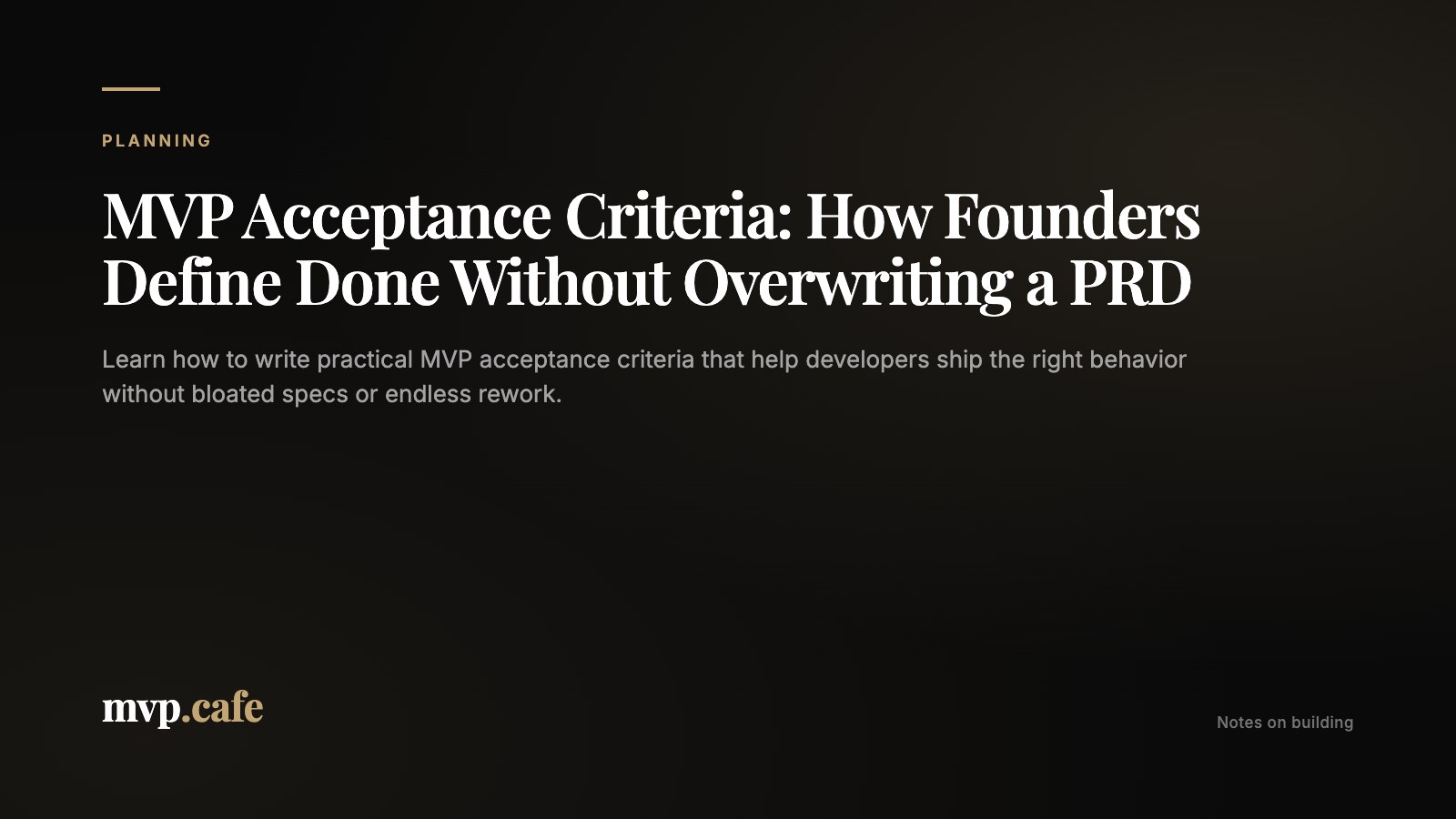 MVP Acceptance Criteria: How Founders Define Done Without Overwriting a PRD